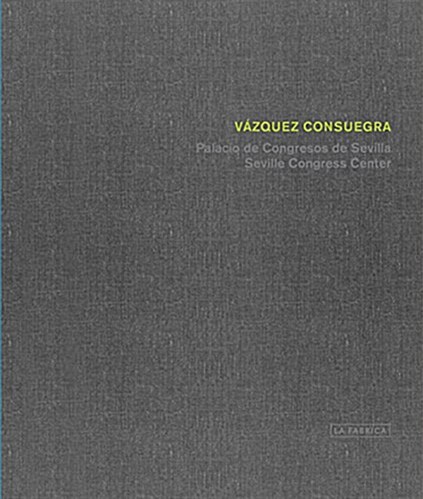 Guillermo V?quez Consuegra: Seville Congress Centre (Hardcover)