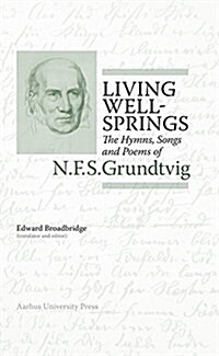 Living Wellsprings: The Hymns, Songs, and Poems of N.F.S. Grundtvig (Hardcover)