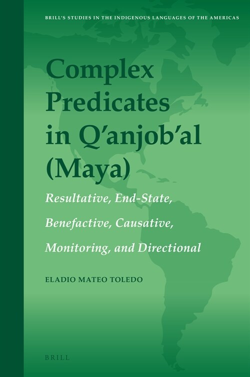 Complex Predicates in Q Anjob Al (Maya): Resultatives, End-States Positionals, Causatives, Monitorings, Ditransitives (Hardcover)