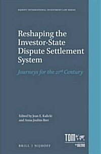 Reshaping the Investor-State Dispute Settlement System: Journeys for the 21st Century (Hardcover)