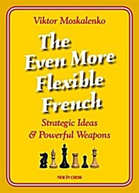 The Even More Flexible French: Strategic Ideas & Powerful Weapons (Paperback)