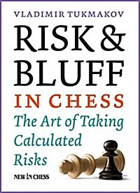 Risk & Bluff in Chess: The Art of Taking Calculated Risks (Paperback)