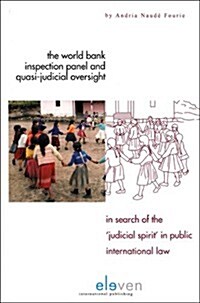 The World Bank Inspection Panel and Quasi-Judicial Oversight: In Search of the Judicial Spirit in Public International Law (Hardcover)