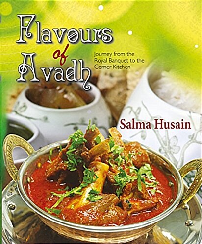 Flavours of Avadh: Journey from the Royal Banquet to the Corner Kitchen (Hardcover)
