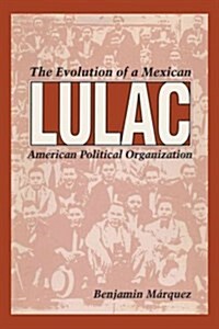 Lulac: The Evolution of a Mexican American Political Organization (Paperback)