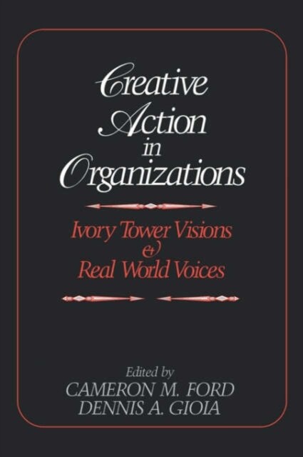 Creative Action in Organizations: Ivory Tower Visions and Real World Voices (Hardcover)