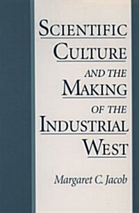 Scientific Culture and the Making of the Industrial West (Hardcover, Subsequent)