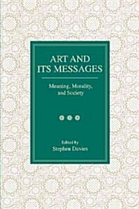 Art and Its Messages: Meaning, Morality, and Society (Paperback)