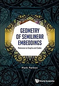 Geometry of Semilinear Embeddings: Relations to Graphs and Codes (Hardcover)