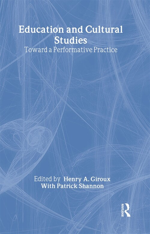 Education and Cultural Studies : Toward a Performative Practice (Hardcover)