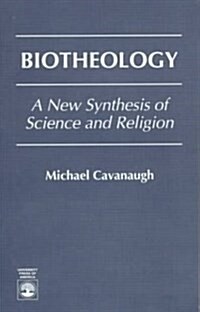 Biotheology: A New Synthesis of Science and Religion (Paperback)