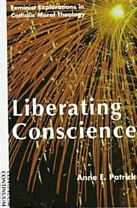 [중고] Liberating Conscience: Feminist Explorations in Catholic Moral Theology (Paperback)