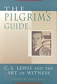 The Pilgrims Guide: C. S. Lewis and the Art of Witness (Paperback, Revised)