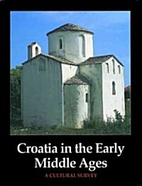 Croatia in the Early Middle Ages : A Cultural Survey (Hardcover)