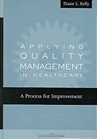 Applying Quality Management in Healthcare: A Process for Improvement (Hardcover)