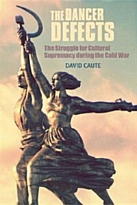 The Dancer Defects : The Struggle for Cultural Supremacy During the Cold War (Hardcover)