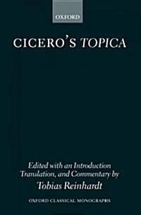 Ciceros Topica : Edited with an Introduction, Translation, and Commentary (Hardcover)