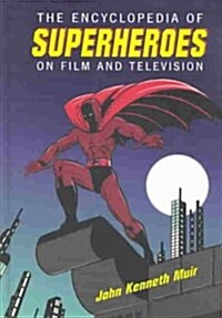 The Encyclopedia of Superheroes on Film and Television (Hardcover)