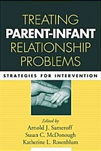 Treating Parent-Infant Relationship Problems: Strategies for Intervention (Hardcover)