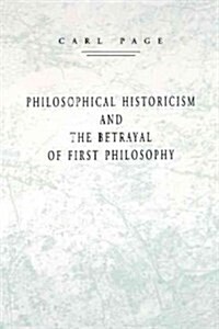 Philosophical Historicism and the Betrayal of First Philosophy (Paperback)