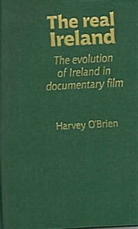 The Real Ireland : The Evolution of Ireland in Documentary Film (Hardcover)