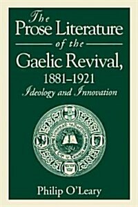 The Prose Literature of the Gaelic Revival, 1881-1921: Ideology and Innovation (Paperback)