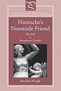 Nietzsches Noontide Friend: The Self as Metaphoric Double (Paperback)