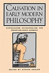 Causation in Early Modern Philosophy: Cartesianism, Occasionalism, and Preestablished Harmony (Paperback)