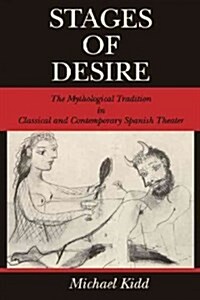 Stages of Desire: The Mythological Tradition in Classical and Contemporary Spanish Theater (Paperback)