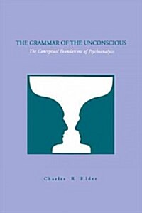 The Grammar of the Unconscious: The Conceptual Foundations of Psychoanalysis (Paperback)