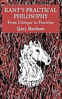 Kants Practical Philosophy: From Critique to Doctrine (Paperback, 2003)