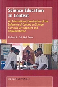 Science Education in Context: An International Examination of the Influence of Context on Science Curricula Development and Implementation (Paperback)