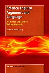 Science Inquiry, Argument and Language: A Case for the Science Writing Heuristic (Paperback)