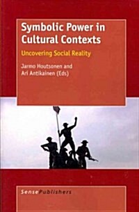 Symbolic Power in Cultural Contexts: Uncovering Social Reality (Paperback)