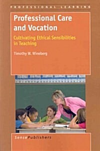Professional Care and Vocation: Cultivating Ethical Sensibilities in Teaching (Paperback)
