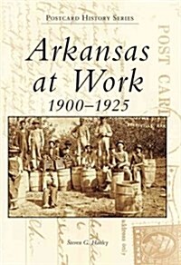 Arkansas at Work 1900-1925 (Novelty)