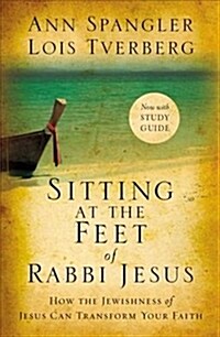 Sitting at the Feet of Rabbi Jesus: How the Jewishness of Jesus Can Transform Your Faith (Paperback)