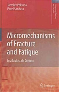 Micromechanisms of Fracture and Fatigue : In a Multi-scale Context (Hardcover, 2010 ed.)