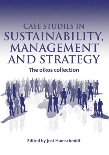 Case Studies in Sustainability Management and Strategy : The oikos collection (Hardcover)