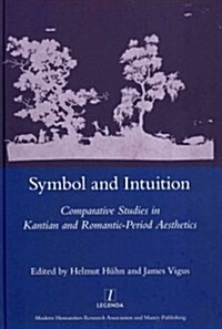 Symbol and Intuition : Comparative Studies in Kantian and Romantic-period Aesthetics (Hardcover)