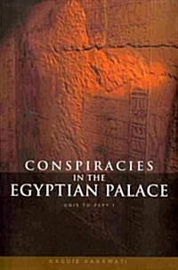 Conspiracies in the Egyptian Palace : Unis to Pepy I (Paperback)