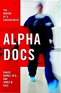 Alpha Docs: The Making of a Cardiologist (Hardcover)