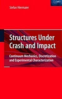 Structures Under Crash and Impact: Continuum Mechanics, Discretization and Experimental Characterization (Paperback)