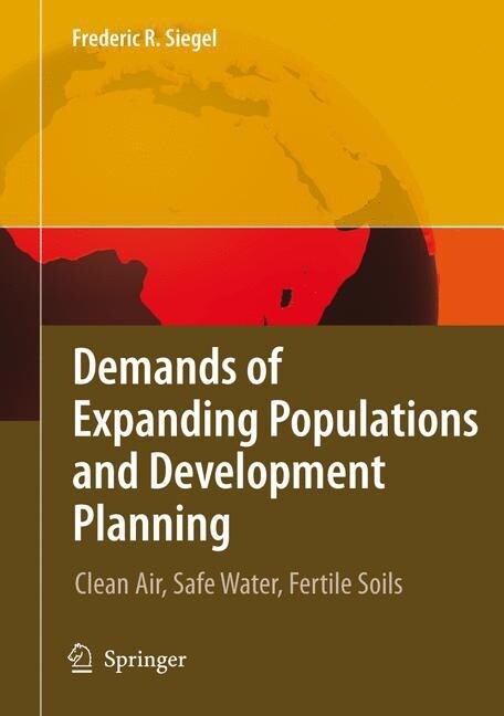 Demands of Expanding Populations and Development Planning: Clean Air, Safe Water, Fertile Soils (Paperback)