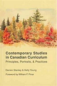 Contemporary Studies in Canadian Curriculum: Principles, Portraits, and Practices (Paperback)