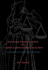 Income Inequality in Capitalist Democracies: The Interplay of Values and Institutions (Paperback)