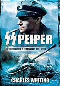 SS Peiper: Battle Commander SS Leibstandarte Adolf Hitler (Paperback)