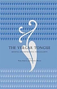 The Vulgar Tongue: Medieval and Postmedieval Vernacularity (Paperback)