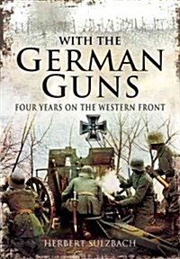 With the German Guns: Four Years on the Western Front (Paperback)