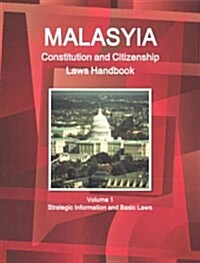 Malaysia Constitution and Citizenship Laws Handbook Volume 1 Strategic Information and Basic Laws (Paperback)
